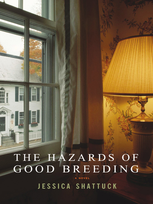Title details for The Hazards of Good Breeding by Jessica Shattuck - Wait list